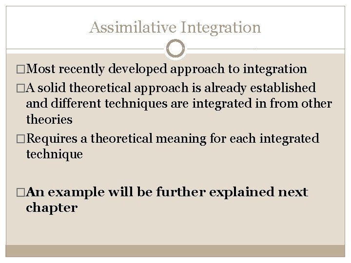 Assimilative Integration �Most recently developed approach to integration �A solid theoretical approach is already
