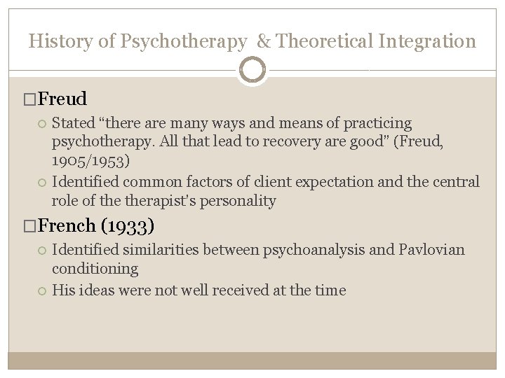History of Psychotherapy & Theoretical Integration �Freud Stated “there are many ways and means