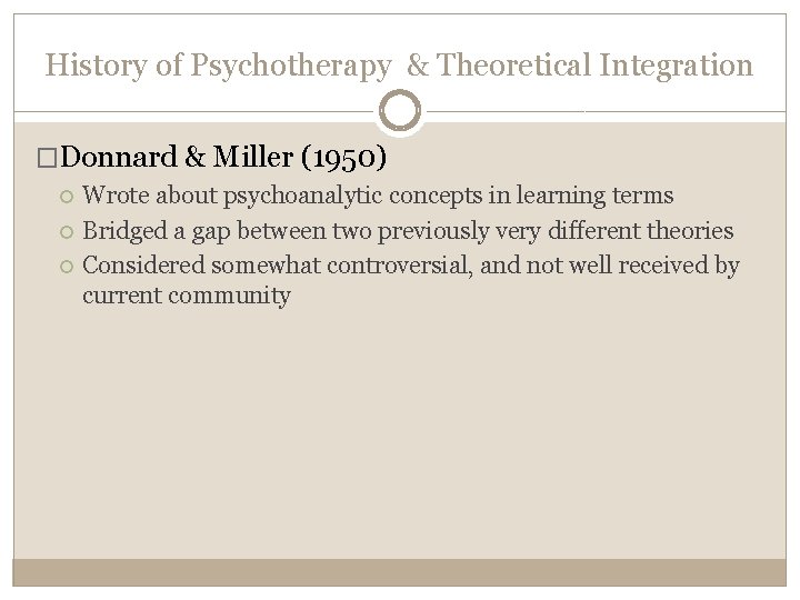 History of Psychotherapy & Theoretical Integration �Donnard & Miller (1950) Wrote about psychoanalytic concepts