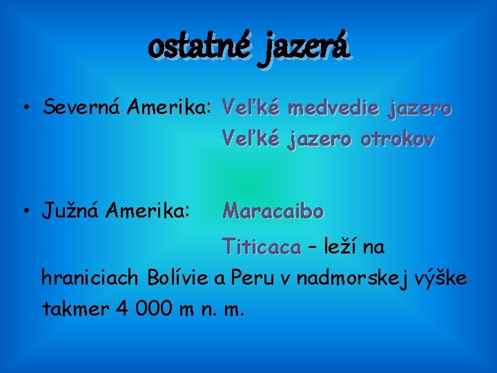 ostatné jazerá • Severná Amerika: Veľké medvedie jazero Veľké jazero otrokov • Južná Amerika: