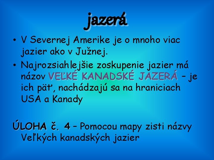 jazerá • V Severnej Amerike je o mnoho viac jazier ako v Južnej. •