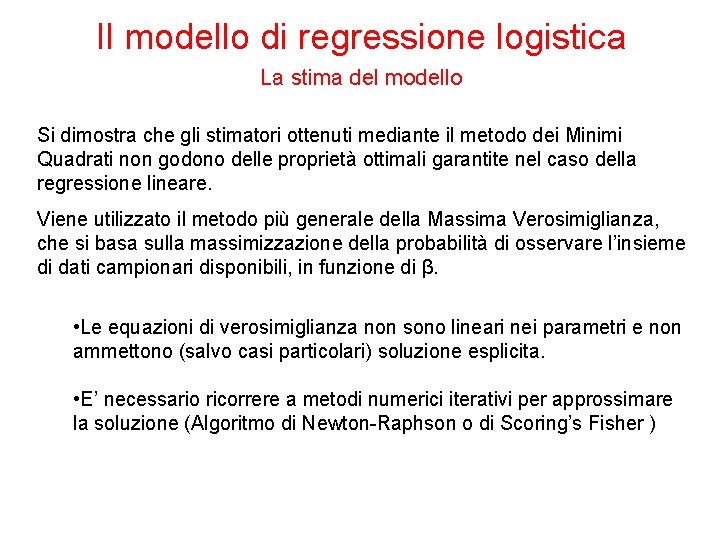 Il modello di regressione logistica La stima del modello Si dimostra che gli stimatori