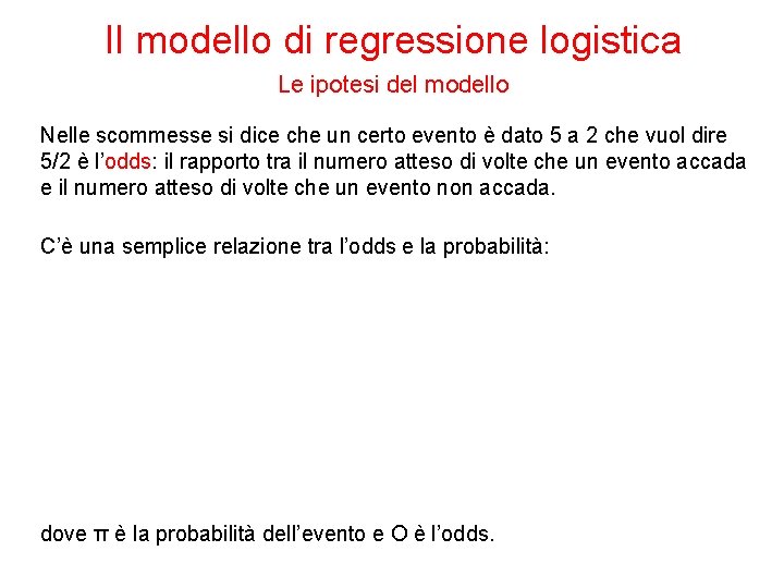 Il modello di regressione logistica Le ipotesi del modello Nelle scommesse si dice che