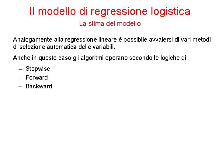 Il modello di regressione logistica La stima del modello Analogamente alla regressione lineare è