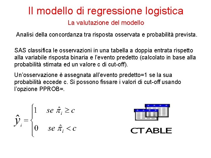 Il modello di regressione logistica La valutazione del modello Analisi della concordanza tra risposta