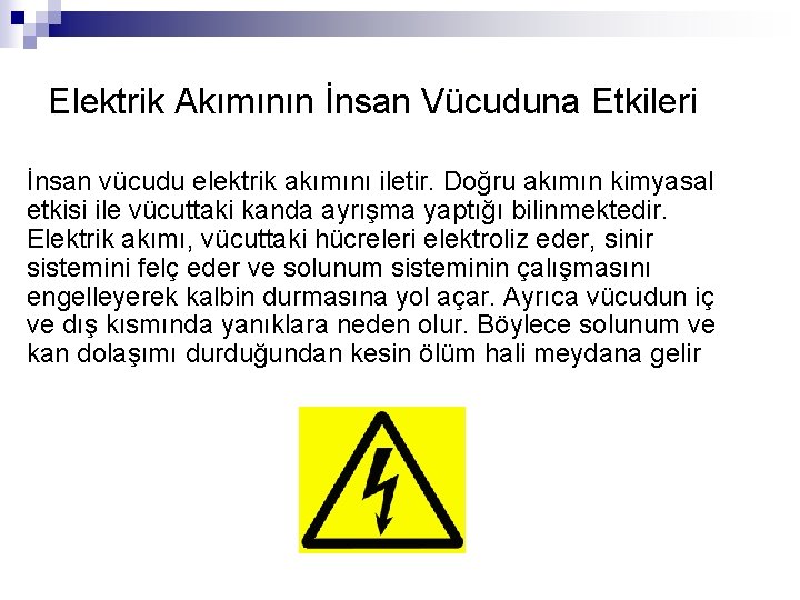 Elektrik Akımının İnsan Vücuduna Etkileri İnsan vücudu elektrik akımını iletir. Doğru akımın kimyasal etkisi