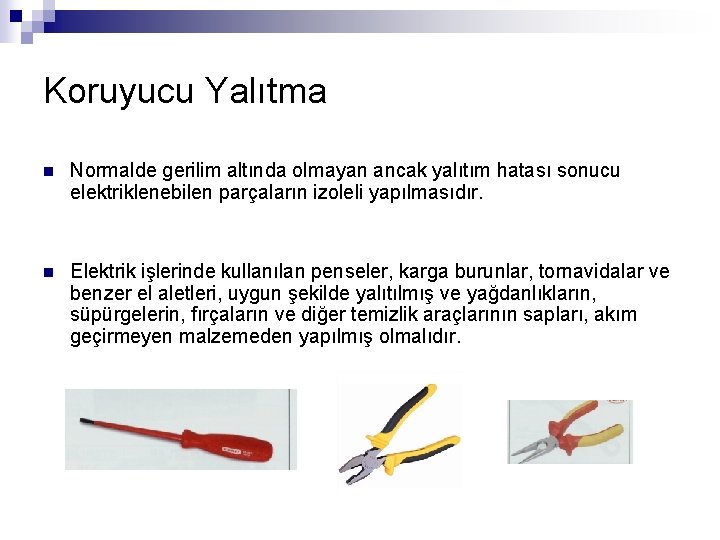 Koruyucu Yalıtma n Normalde gerilim altında olmayan ancak yalıtım hatası sonucu elektriklenebilen parçaların izoleli