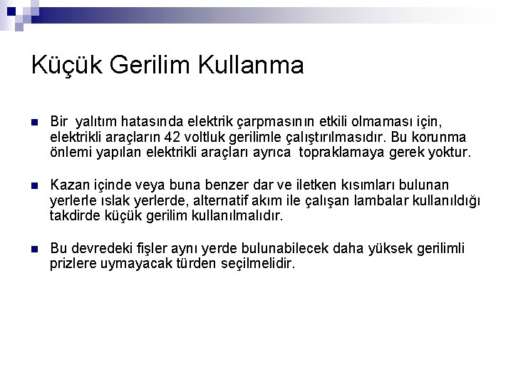 Küçük Gerilim Kullanma n Bir yalıtım hatasında elektrik çarpmasının etkili olmaması için, elektrikli araçların