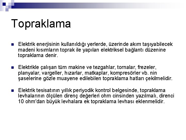 Topraklama n Elektrik enerjisinin kullanıldığı yerlerde, üzerinde akım taşıyabilecek madeni kısımların toprak ile yapılan