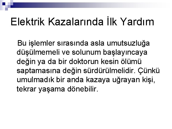 Elektrik Kazalarında İlk Yardım Bu işlemler sırasında asla umutsuzluğa düşülmemeli ve solunum başlayıncaya değin