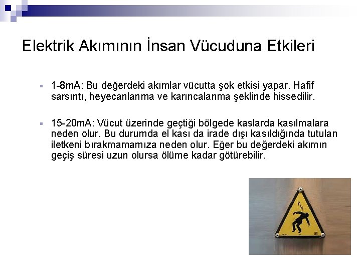 Elektrik Akımının İnsan Vücuduna Etkileri § 1 -8 m. A: Bu değerdeki akımlar vücutta