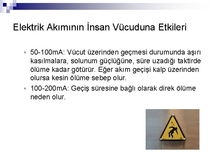 Elektrik Akımının İnsan Vücuduna Etkileri 50 -100 m. A: Vücut üzerinden geçmesi durumunda aşırı