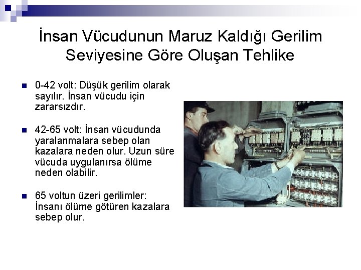 İnsan Vücudunun Maruz Kaldığı Gerilim Seviyesine Göre Oluşan Tehlike n 0 -42 volt: Düşük