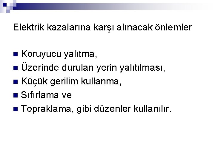 Elektrik kazalarına karşı alınacak önlemler Koruyucu yalıtma, n Üzerinde durulan yerin yalıtılması, n Küçük