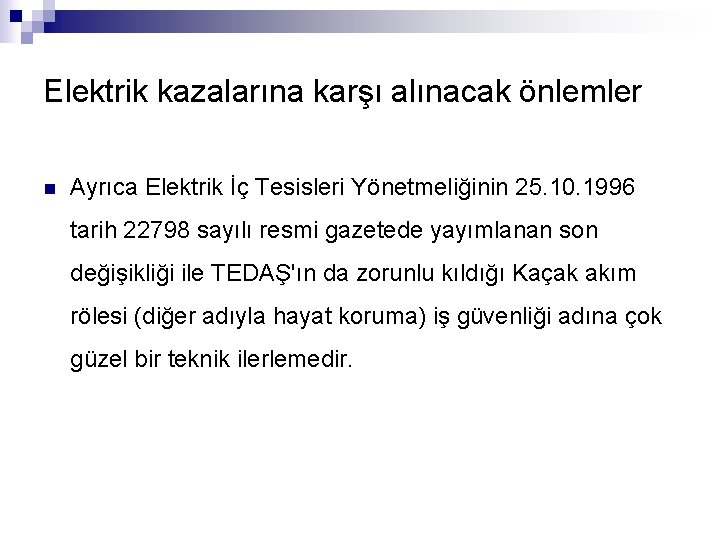 Elektrik kazalarına karşı alınacak önlemler n Ayrıca Elektrik İç Tesisleri Yönetmeliğinin 25. 10. 1996