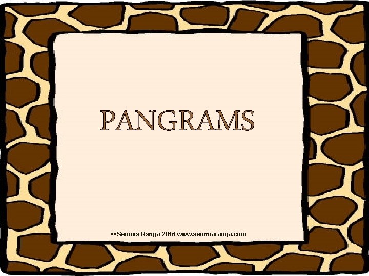 PANGRAMS © Seomra Ranga 2016 www. seomraranga. com PANGRAMS © Seomra Ranga 2016 www. seomraranga. com