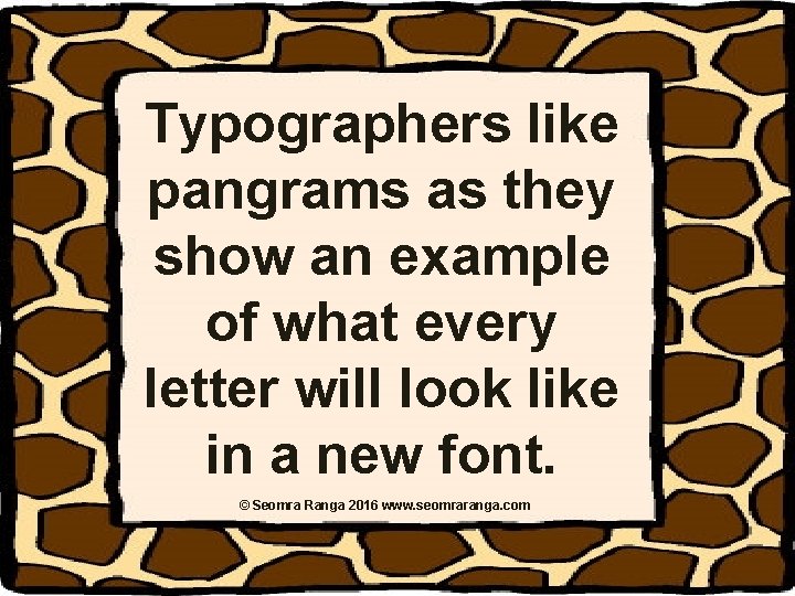 Typographers like pangrams as they show an example of what every letter will look Typographers like pangrams as they show an example of what every letter will look