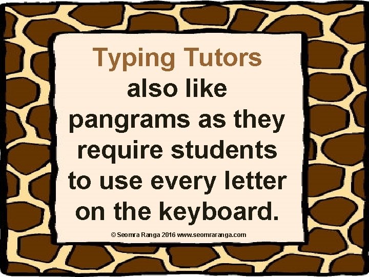 Typing Tutors also like pangrams as they require students to use every letter on Typing Tutors also like pangrams as they require students to use every letter on