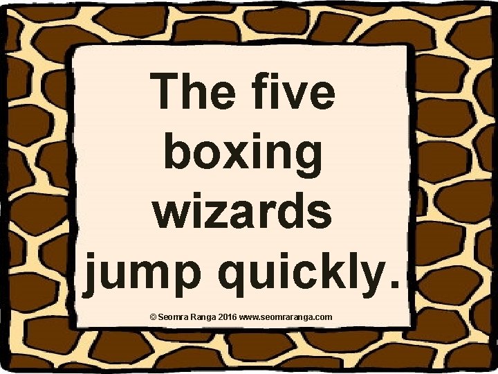 The five boxing wizards jump quickly. © Seomra Ranga 2016 www. seomraranga. com The five boxing wizards jump quickly. © Seomra Ranga 2016 www. seomraranga. com