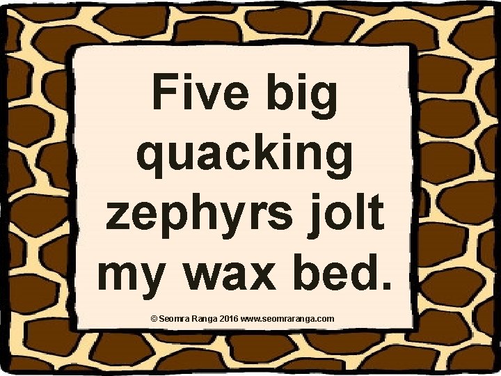 Five big quacking zephyrs jolt my wax bed. © Seomra Ranga 2016 www. seomraranga. Five big quacking zephyrs jolt my wax bed. © Seomra Ranga 2016 www. seomraranga.