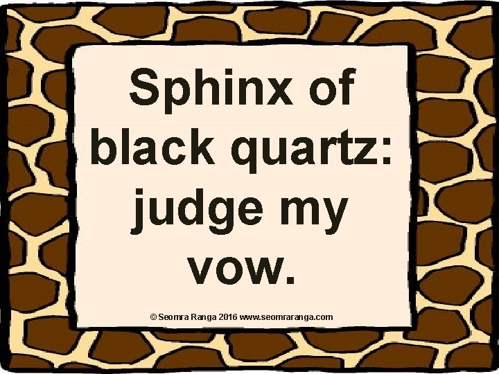 Sphinx of black quartz: judge my vow. © Seomra Ranga 2016 www. seomraranga. com Sphinx of black quartz: judge my vow. © Seomra Ranga 2016 www. seomraranga. com