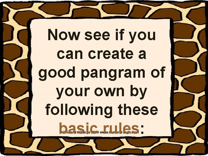 Now see if you can create a good pangram of your own by following Now see if you can create a good pangram of your own by following