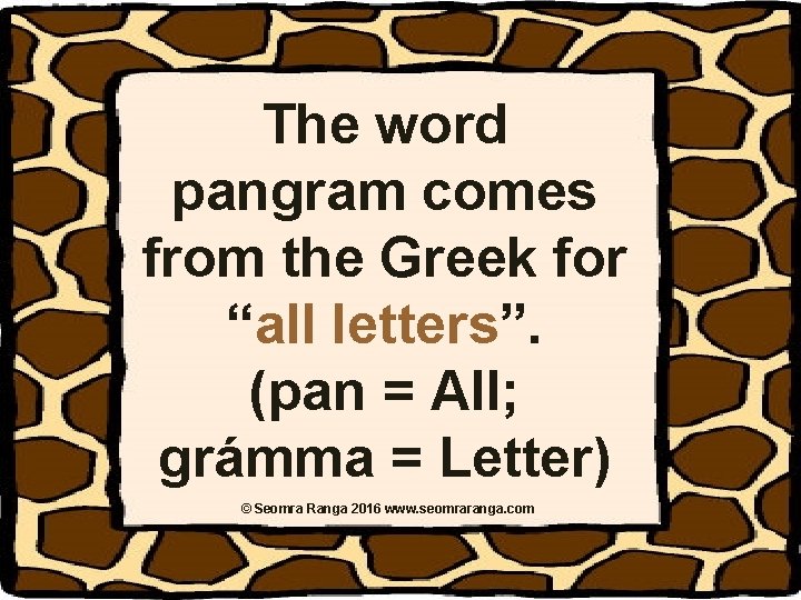 The word pangram comes from the Greek for “all letters”. (pan = All; grámma The word pangram comes from the Greek for “all letters”. (pan = All; grámma