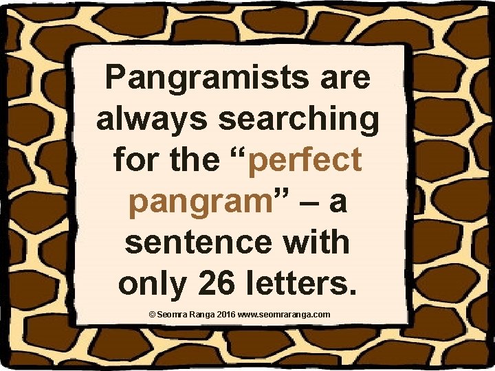 Pangramists are always searching for the “perfect pangram” – a sentence with only 26 Pangramists are always searching for the “perfect pangram” – a sentence with only 26