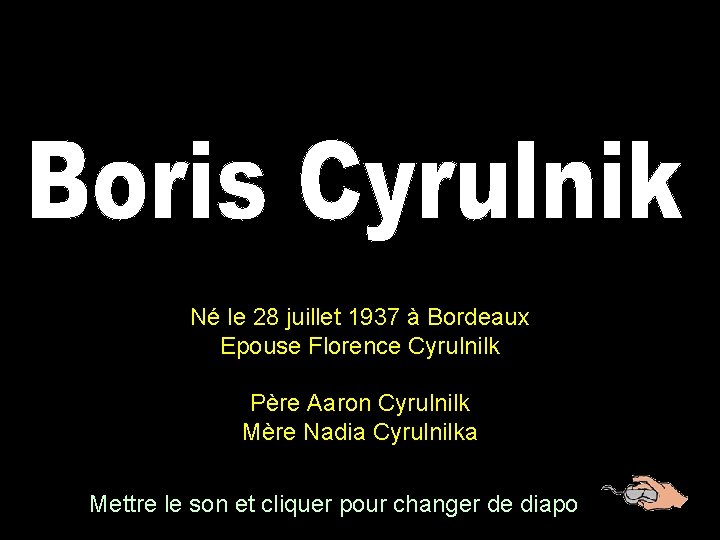 Né le 28 juillet 1937 à Bordeaux Epouse Florence Cyrulnilk Père Aaron Cyrulnilk Mère