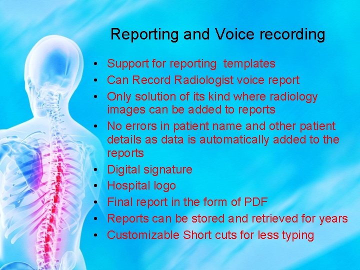 Reporting and Voice recording • Support for reporting templates • Can Record Radiologist voice