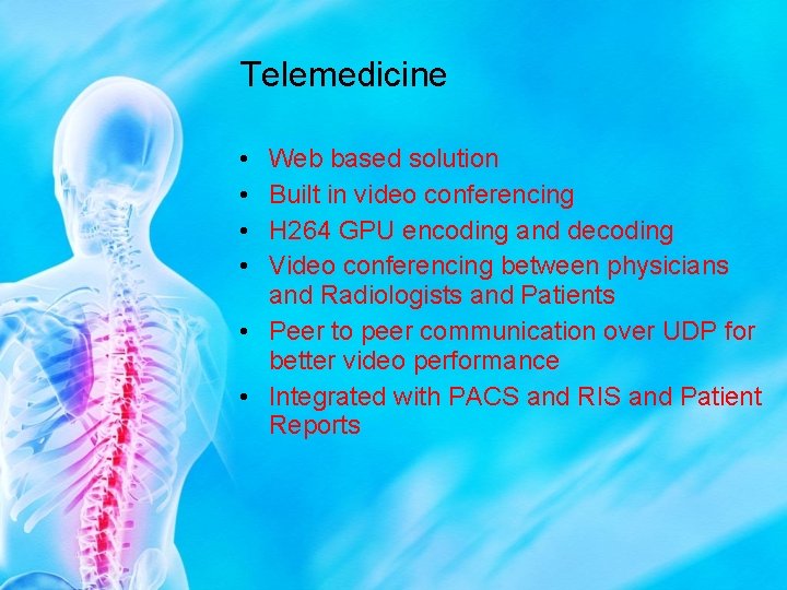 Telemedicine • • Web based solution Built in video conferencing H 264 GPU encoding