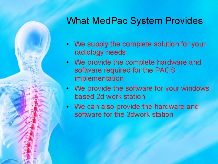 What Med. Pac System Provides • We supply the complete solution for your radiology