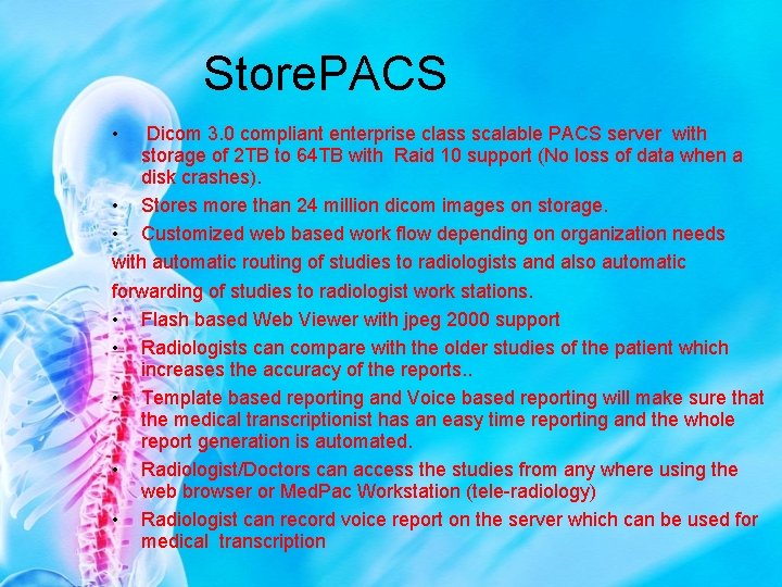 Store. PACS • Dicom 3. 0 compliant enterprise class scalable PACS server with storage