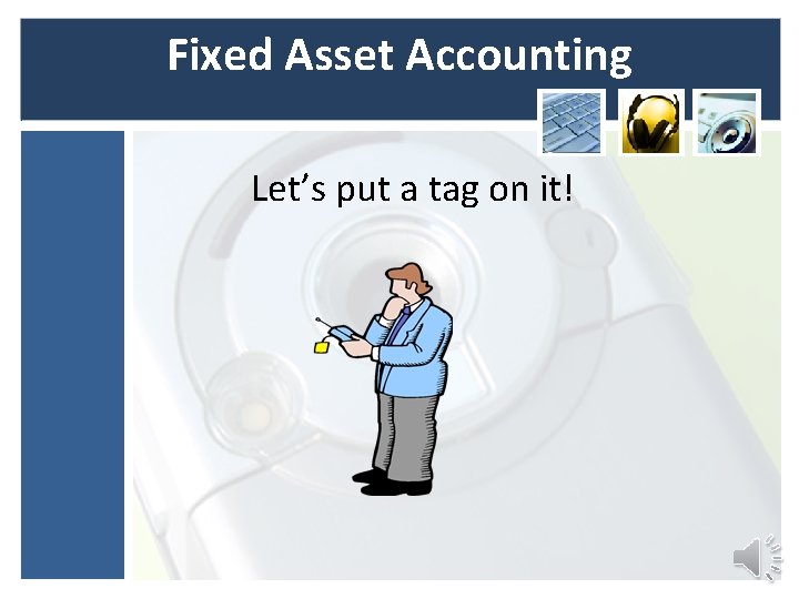 Fixed Asset Accounting Let’s put a tag on it! Fixed Asset Accounting Let’s put a tag on it!