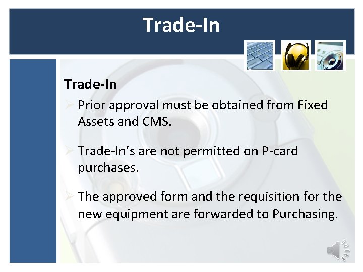 Trade-In Ø Prior approval must be obtained from Fixed Assets and CMS. Ø Trade-In’s Trade-In Ø Prior approval must be obtained from Fixed Assets and CMS. Ø Trade-In’s