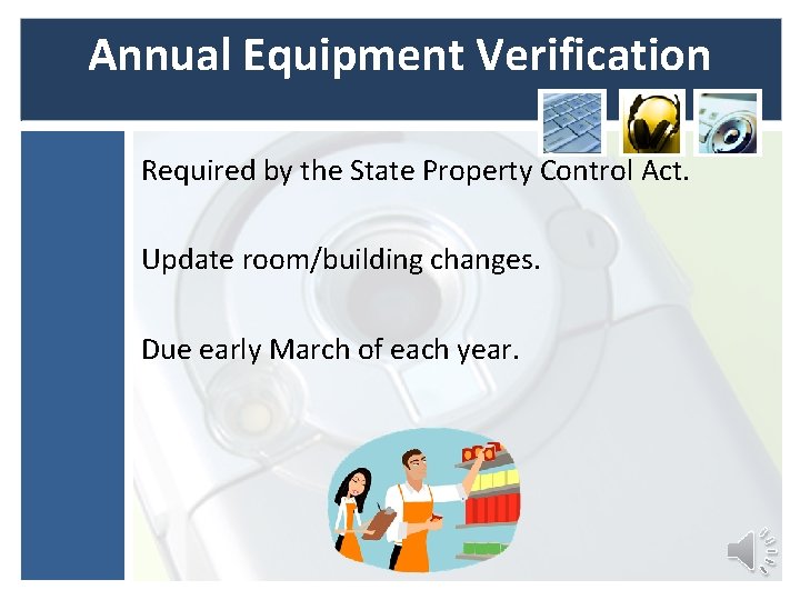 Annual Equipment Verification Required by the State Property Control Act. Update room/building changes. Due Annual Equipment Verification Required by the State Property Control Act. Update room/building changes. Due