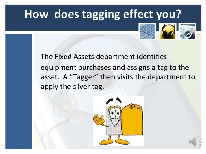 How does tagging effect you? The Fixed Assets department identifies equipment purchases and assigns How does tagging effect you? The Fixed Assets department identifies equipment purchases and assigns