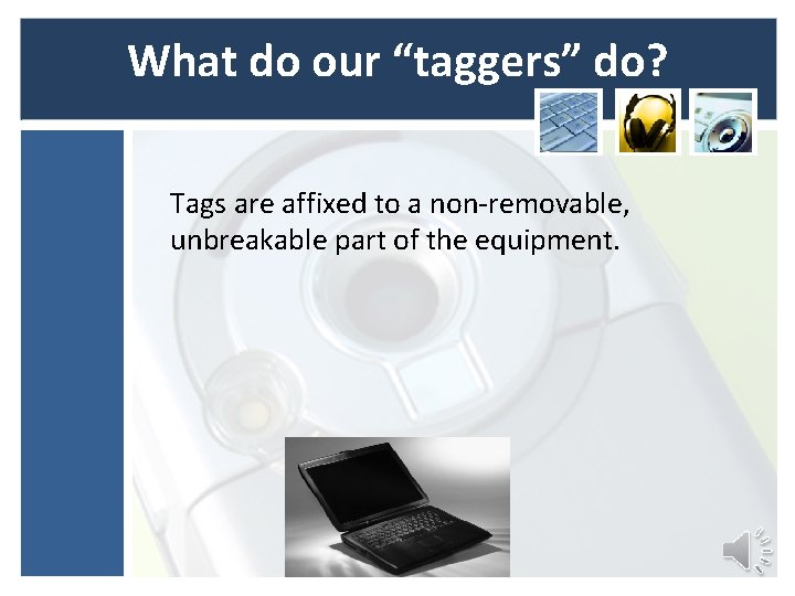 What do our “taggers” do? Tags are affixed to a non-removable, unbreakable part of What do our “taggers” do? Tags are affixed to a non-removable, unbreakable part of