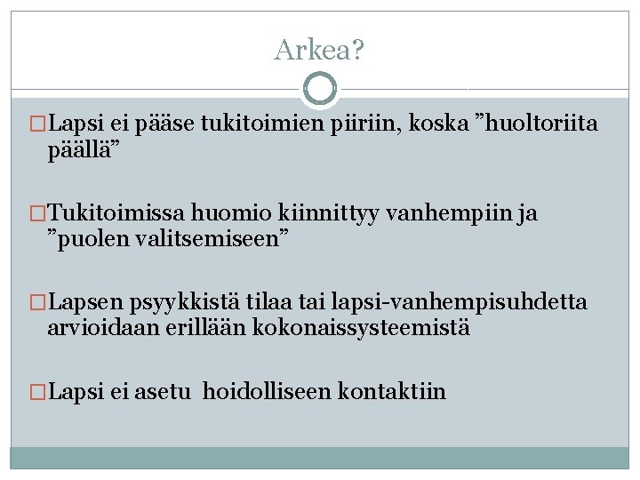Arkea? �Lapsi ei pääse tukitoimien piiriin, koska ”huoltoriita päällä” �Tukitoimissa huomio kiinnittyy vanhempiin ja