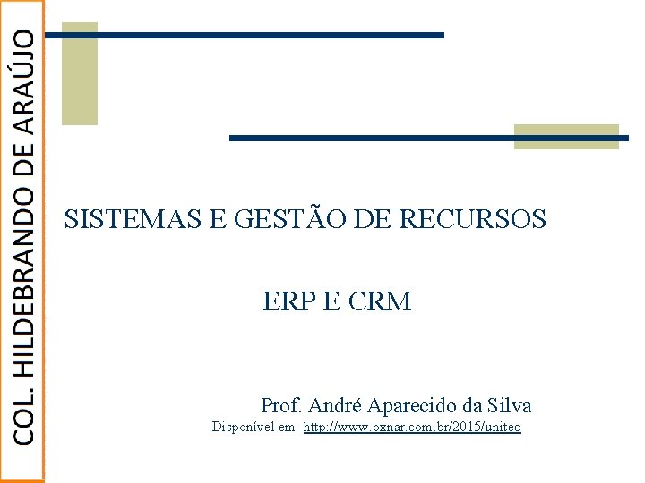 SISTEMAS E GESTÃO DE RECURSOS ERP E CRM Prof. André Aparecido da Silva Disponível SISTEMAS E GESTÃO DE RECURSOS ERP E CRM Prof. André Aparecido da Silva Disponível