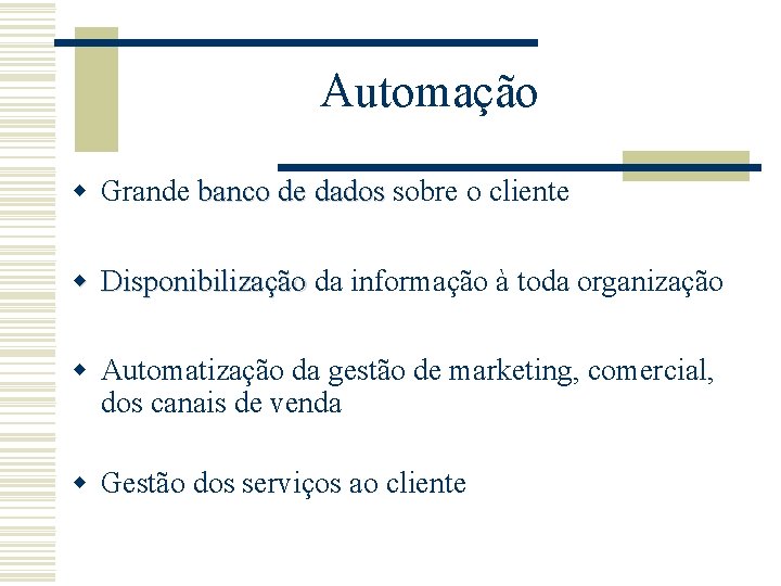 Automação w Grande banco de dados sobre o cliente w Disponibilização da informação à Automação w Grande banco de dados sobre o cliente w Disponibilização da informação à