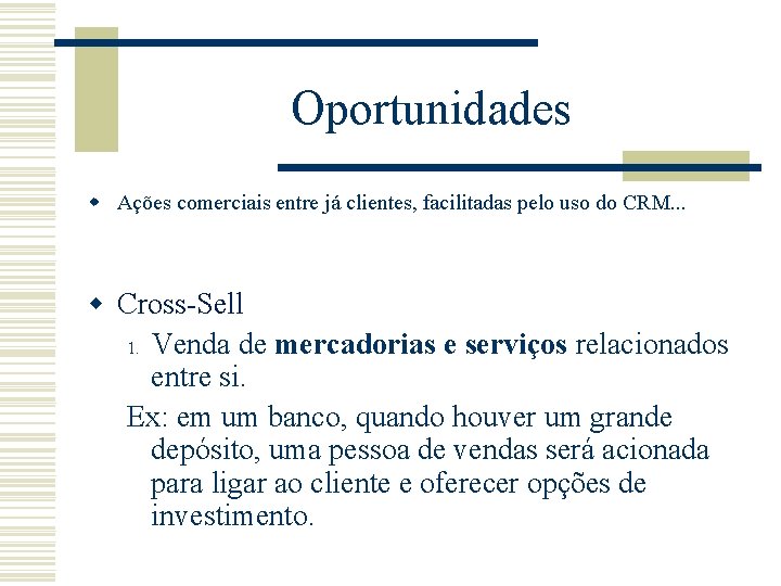Oportunidades w Ações comerciais entre já clientes, facilitadas pelo uso do CRM. . . Oportunidades w Ações comerciais entre já clientes, facilitadas pelo uso do CRM. . .