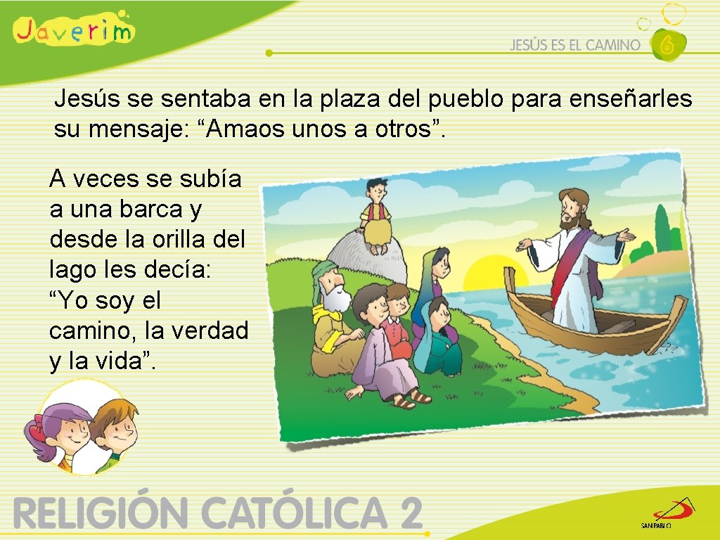 Jesús se sentaba en la plaza del pueblo para enseñarles su mensaje: “Amaos unos