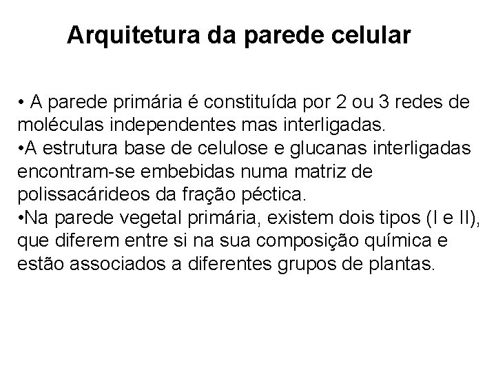 Arquitetura da parede celular • A parede primária é constituída por 2 ou 3 Arquitetura da parede celular • A parede primária é constituída por 2 ou 3