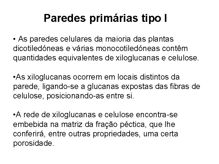 Paredes primárias tipo I • As paredes celulares da maioria das plantas dicotiledóneas e Paredes primárias tipo I • As paredes celulares da maioria das plantas dicotiledóneas e