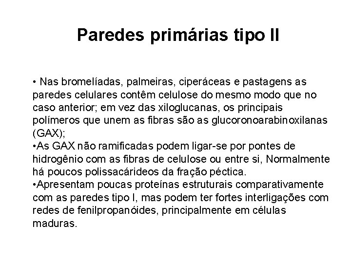 Paredes primárias tipo II • Nas bromelíadas, palmeiras, ciperáceas e pastagens as paredes celulares Paredes primárias tipo II • Nas bromelíadas, palmeiras, ciperáceas e pastagens as paredes celulares