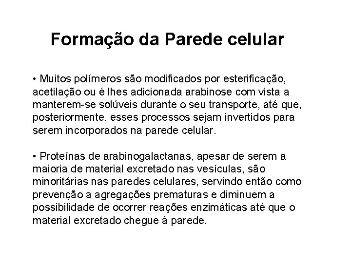 Formação da Parede celular • Muitos polímeros são modificados por esterificação, acetilação ou é Formação da Parede celular • Muitos polímeros são modificados por esterificação, acetilação ou é