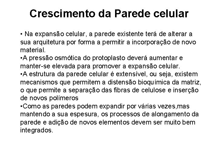 Crescimento da Parede celular • Na expansão celular, a parede existente terá de alterar Crescimento da Parede celular • Na expansão celular, a parede existente terá de alterar