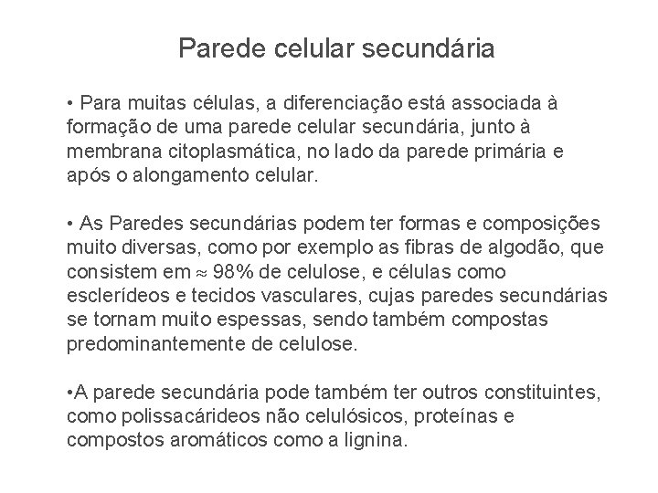 Parede celular secundária • Para muitas células, a diferenciação está associada à formação de Parede celular secundária • Para muitas células, a diferenciação está associada à formação de