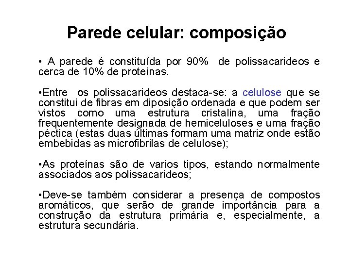 Parede celular: composição • A parede é constituída por 90% de polissacarideos e cerca Parede celular: composição • A parede é constituída por 90% de polissacarideos e cerca